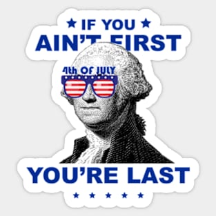 George Washington 4th Of July If you ain't first you're last Sticker